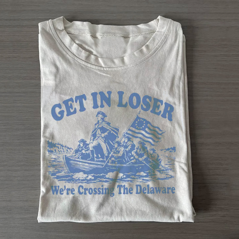 Get in Loser We're Crossing the Delaware T-shirt