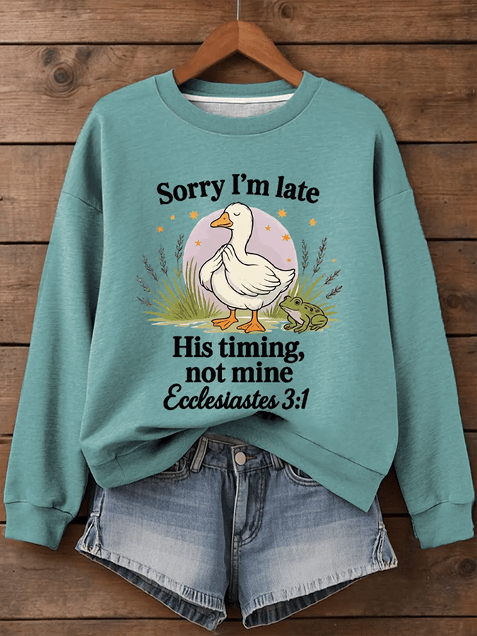 Women's Sorry I'm Late His Timing Not Mine Ecclesiastes 3:1 Funny Silly Goose Print Religious Humor Sweatshirt