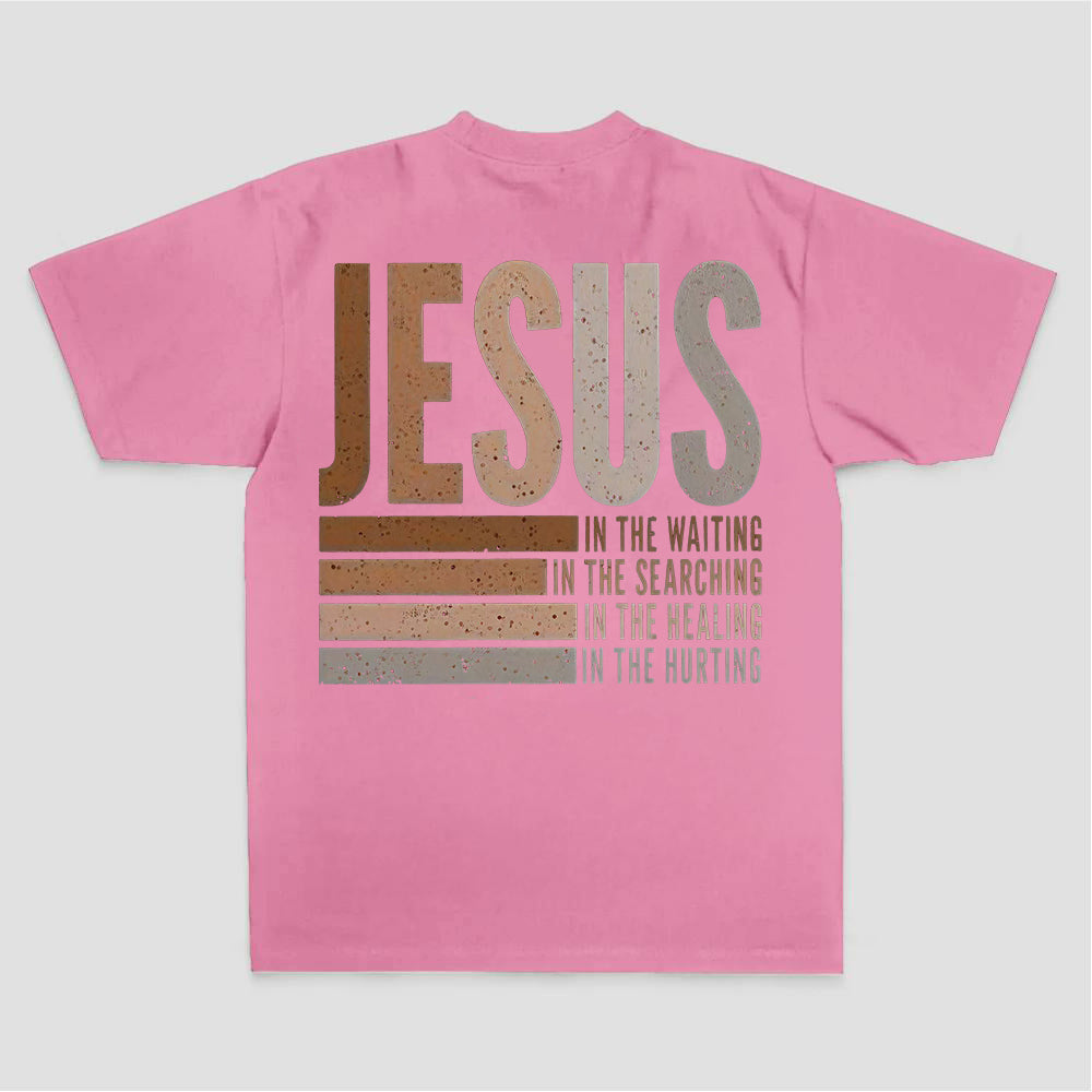 Jesus In The Waiting In The Searching In The Healing In The Hurting Printed Women's T-shirt