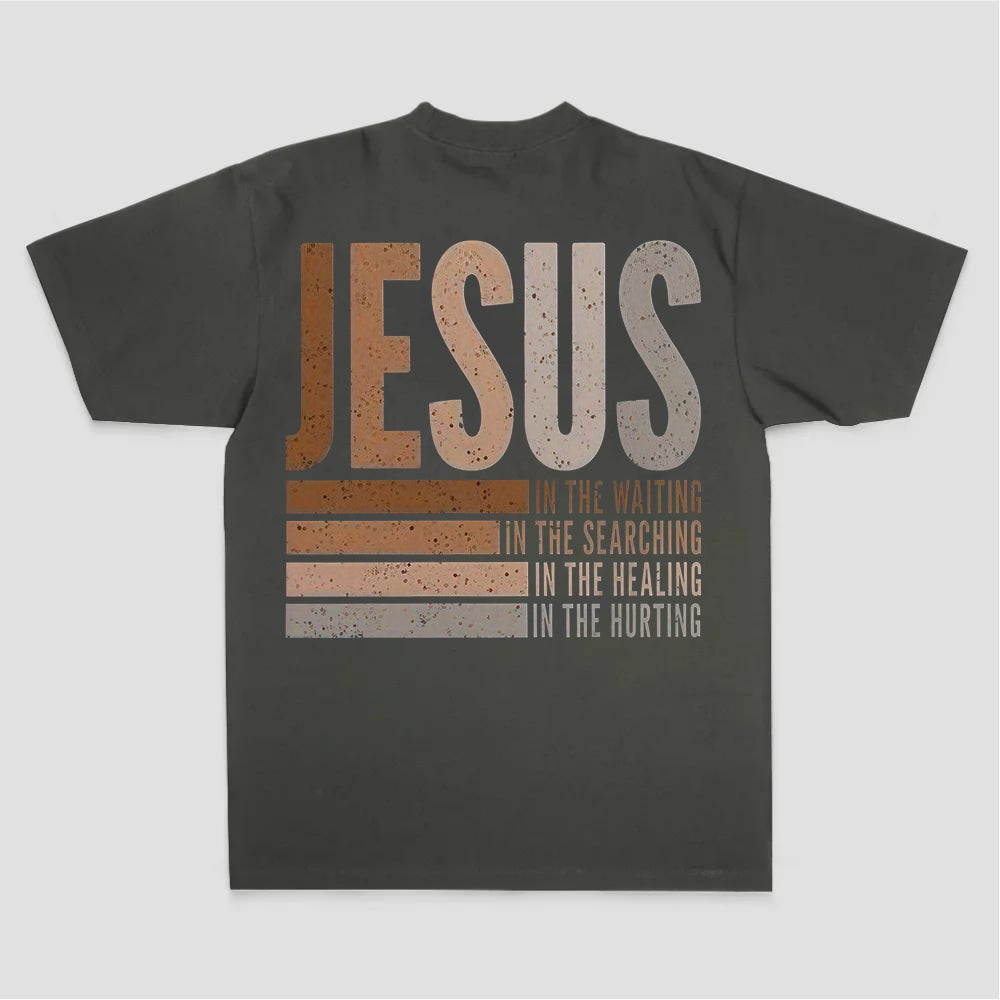 Jesus In The Waiting In The Searching In The Healing In The Hurting Printed Women's T-shirt
