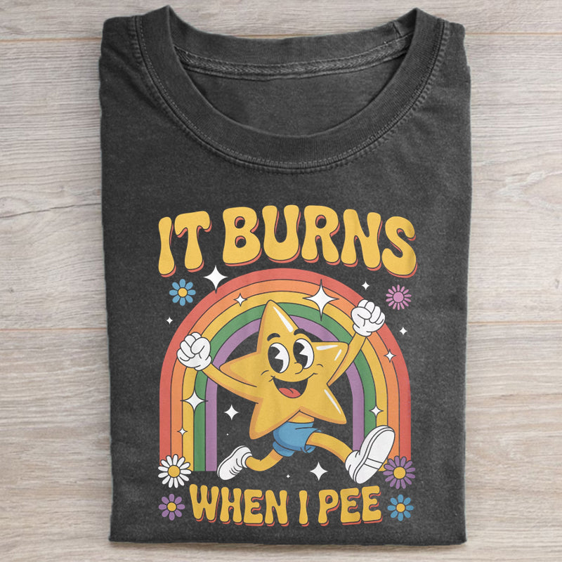 Funny Saying It Burns When I Pee T-shirt