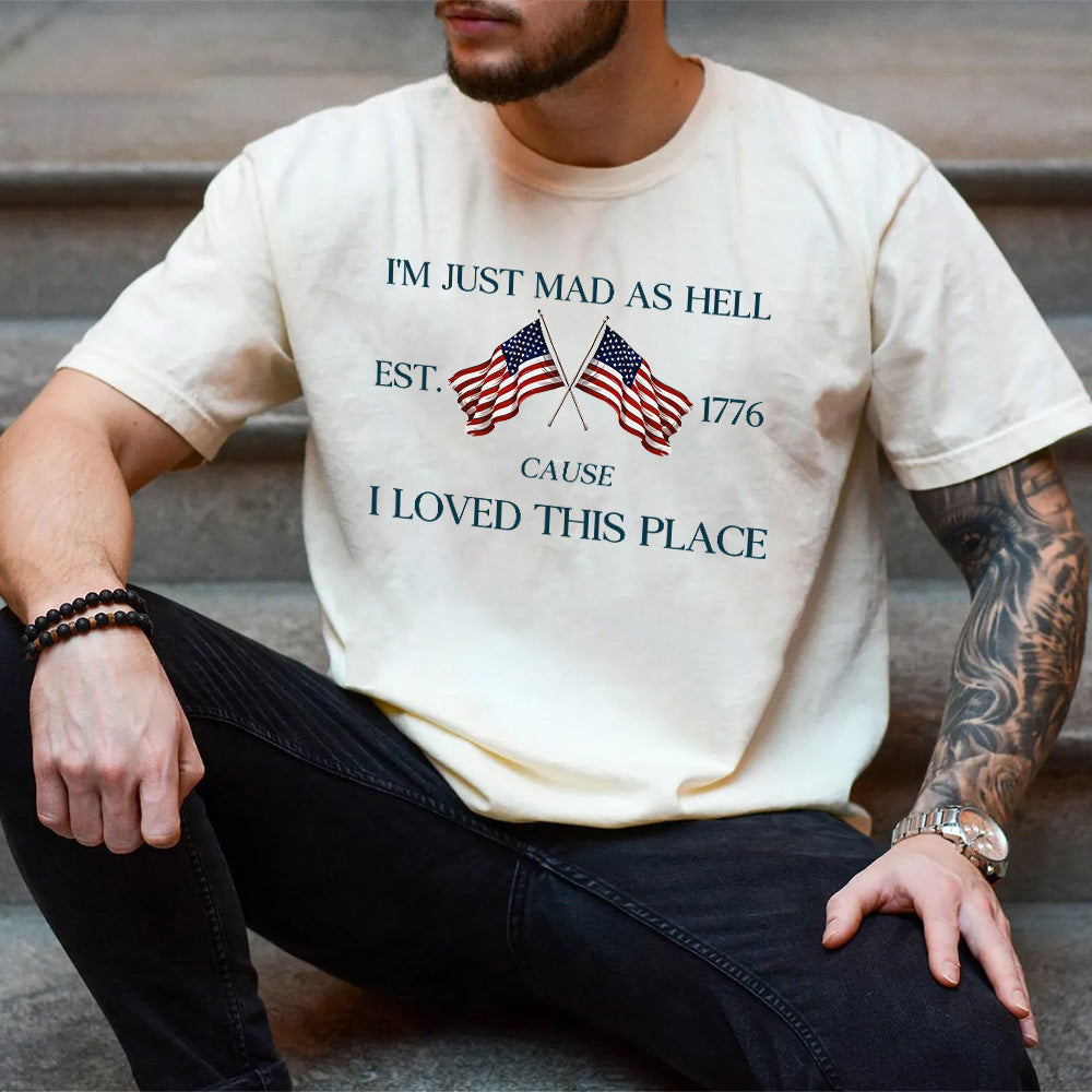 I'm just mad as hell I loved this place shirt ✨✨