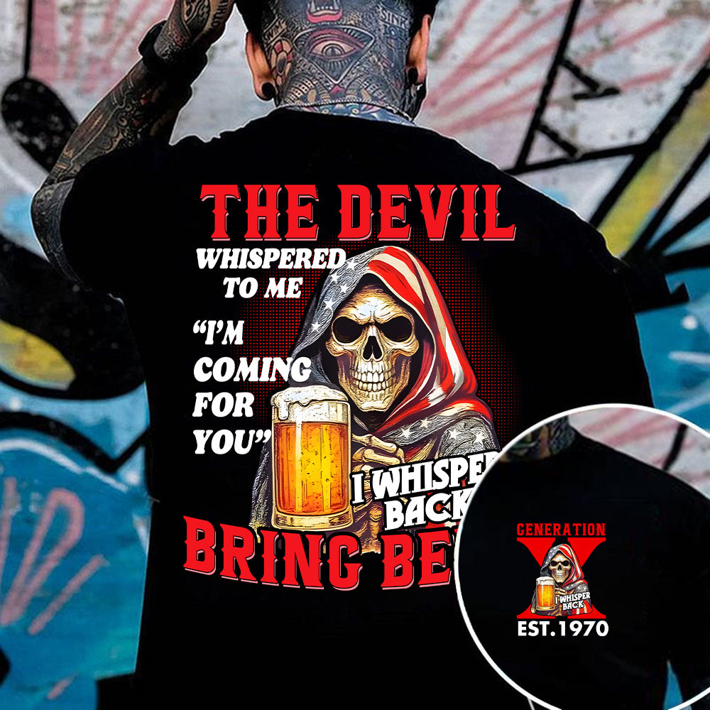 THE DEVIL WHISPERED TO ME SHIRT. BRING BEER SHIRT. Customize Gen X Shirt.