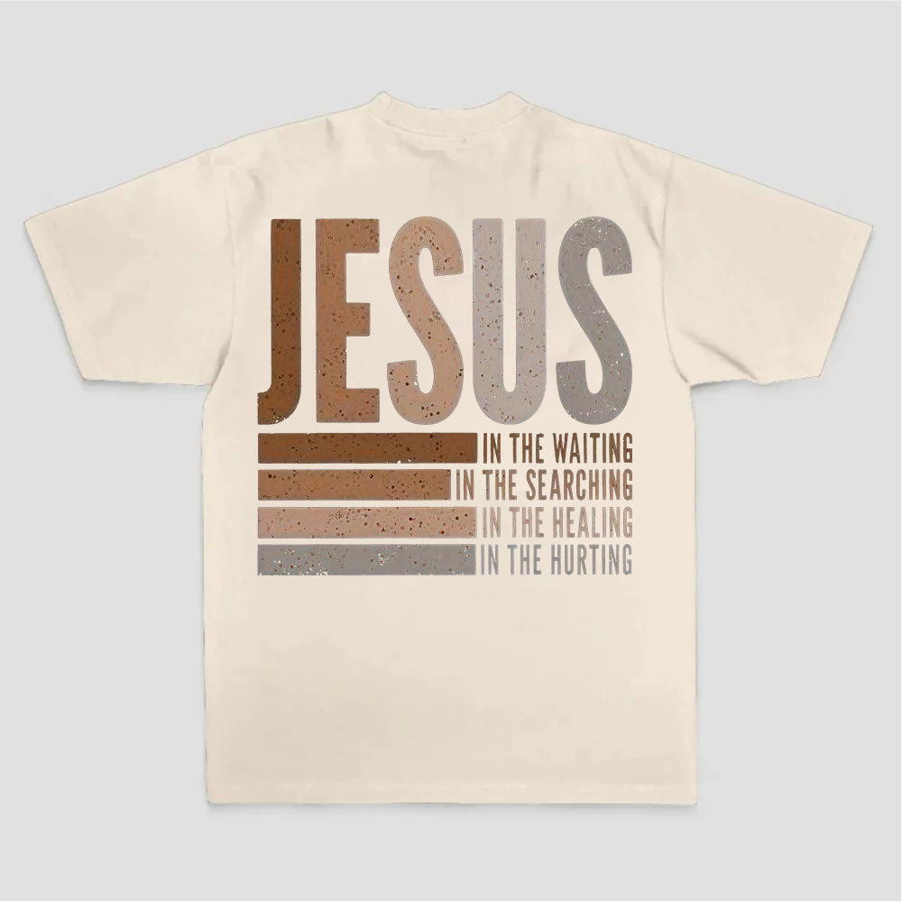 Jesus In The Waiting In The Searching In The Healing In The Hurting Printed Women's T-shirt