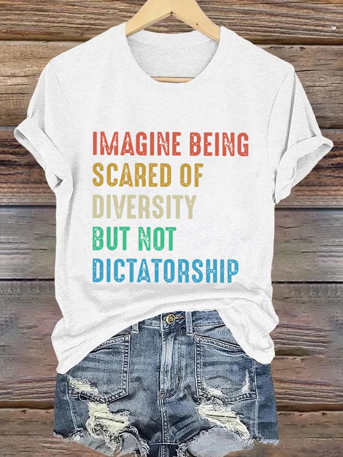 🔥Buy 3 Get 15% Off🔥Retro Imagine Being Scared Of Diversity But Not Dictatorship Print T-Shirt