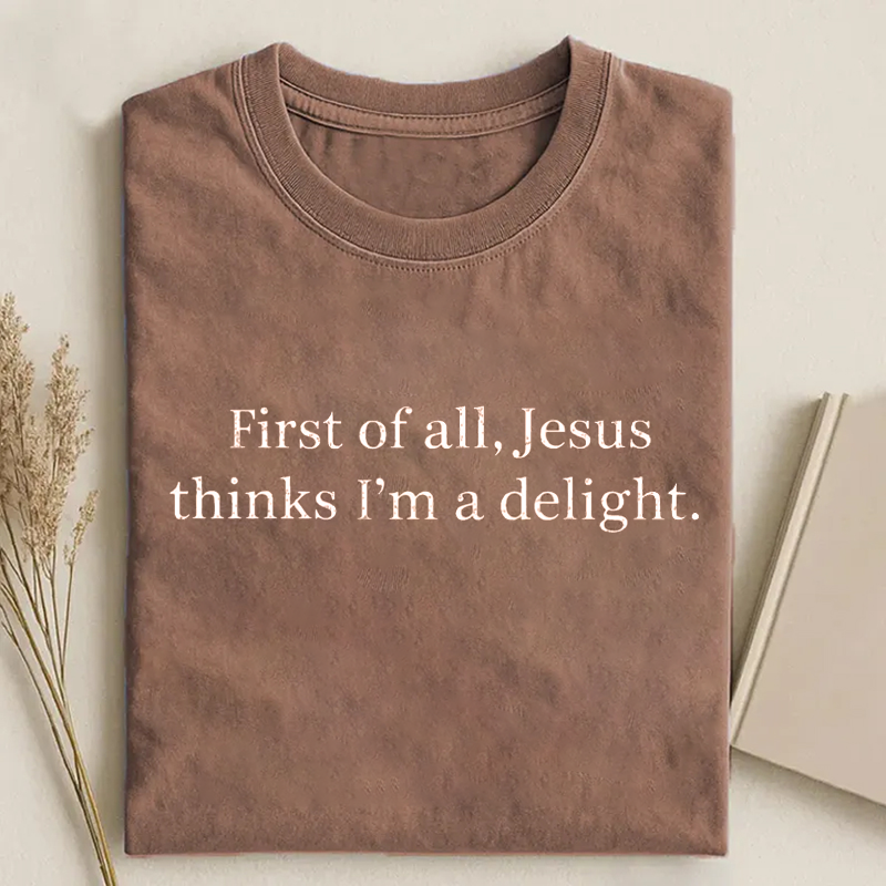 Jesus Thinks I'm A Delight T-shirt