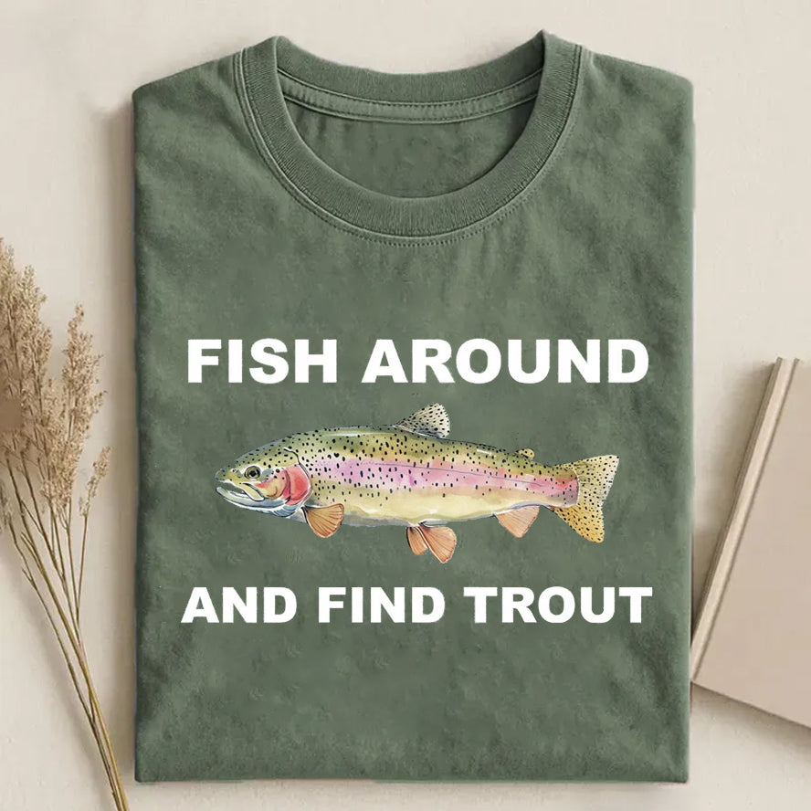 Fish Around and Find Trout Graphic T-shirt