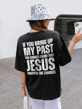 If You Bring Up My Past You Should Know That Jesus Dropped The Charges Printed Women's T-shirt