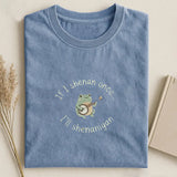 If I Shenan Once I'll Shenanigan Embroidered T-shirt