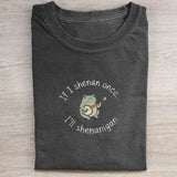 If I Shenan Once I'll Shenanigan Embroidered T-shirt