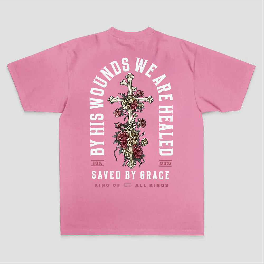 By His Wounds We Are Healed Saved By Grace King Of All Kings Printed Women's T-shirt