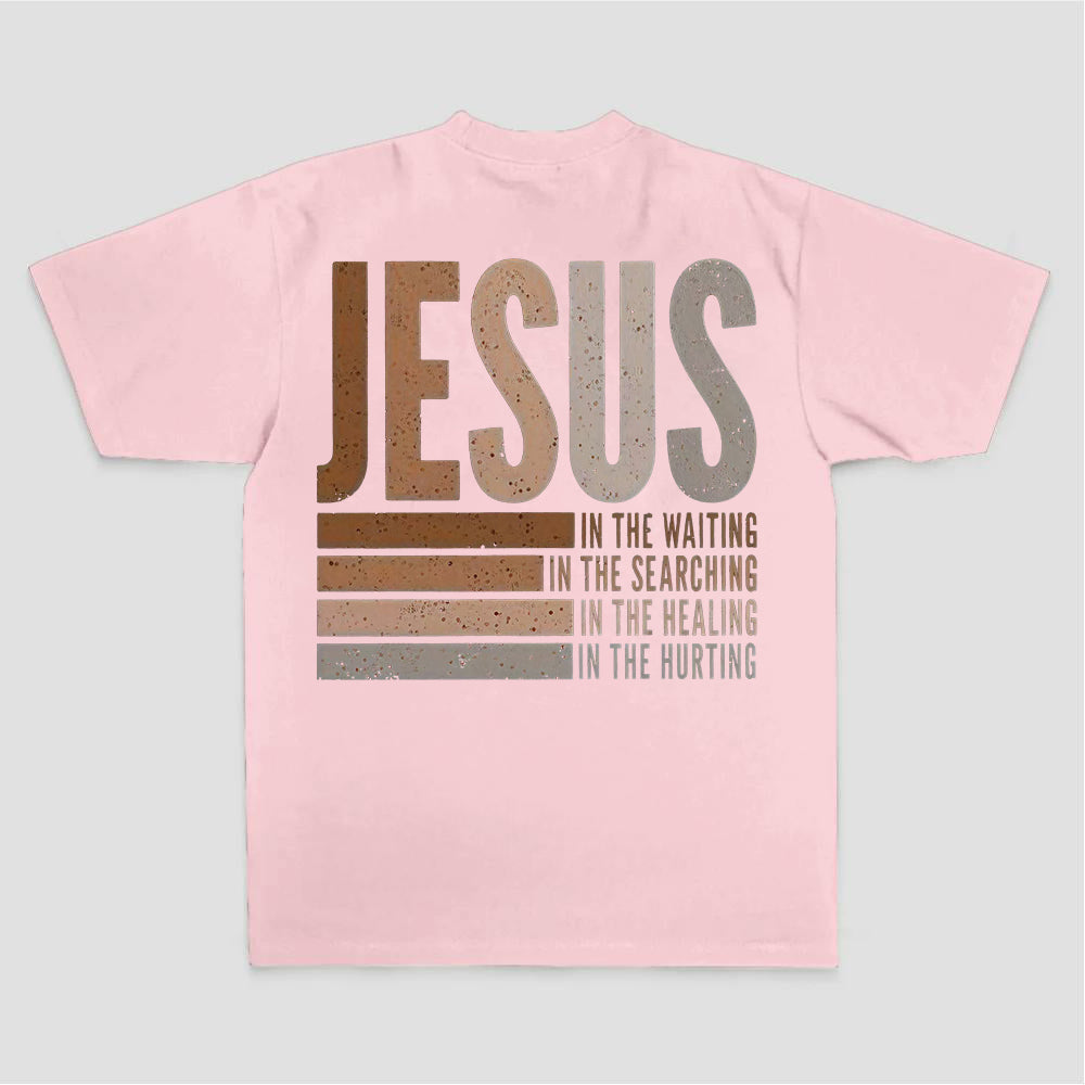 Jesus In The Waiting In The Searching In The Healing In The Hurting Printed Women's T-shirt