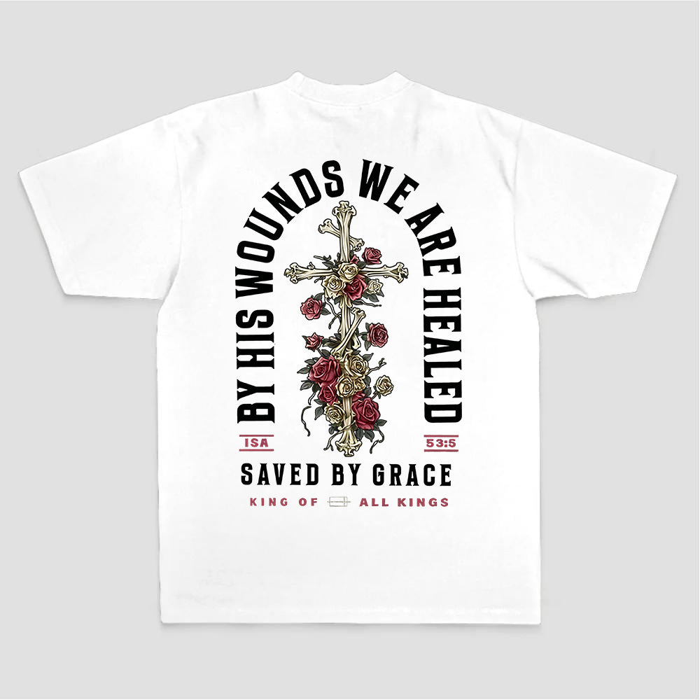 By His Wounds We Are Healed Saved By Grace King Of All Kings Printed Women's T-shirt