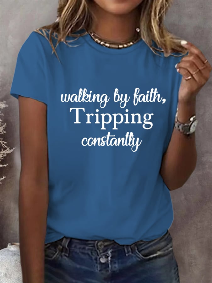 Women's Walking By Faith Tripping Constantly  Print T-Shirt