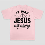 It Was Jesus All Along Printed Women's T-shirt
