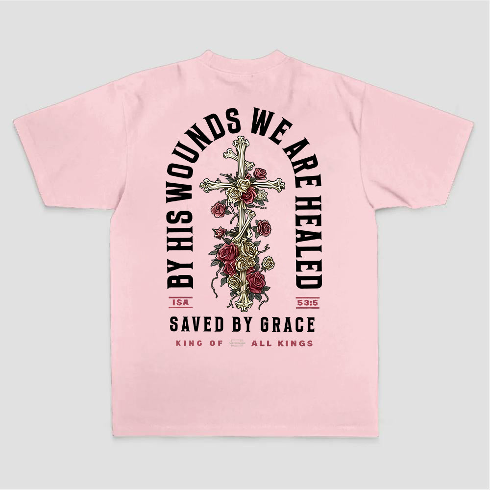 By His Wounds We Are Healed Saved By Grace King Of All Kings Printed Women's T-shirt